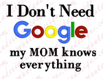 I don't need Google "Mom"