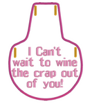 I Can't Wait To Wine The Crap Out Of You
